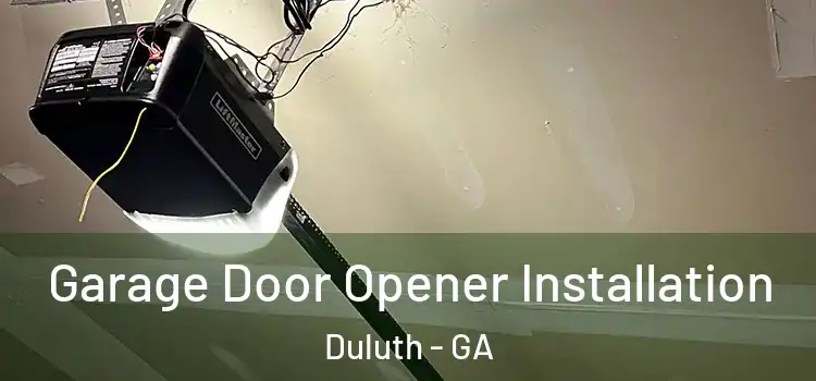  Garage Door Opener Installation Duluth - GA